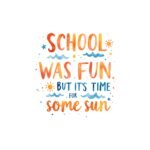 School Was Fun But It’s Time For Some Sun SVG & PNG